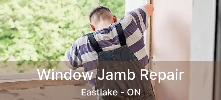  Window Jamb Repair Eastlake - ON