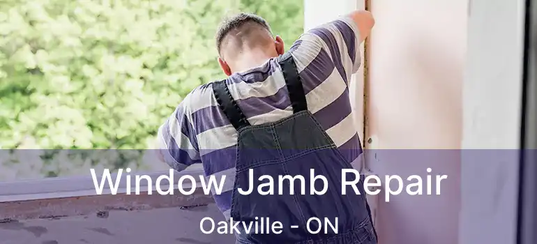  Window Jamb Repair Oakville - ON