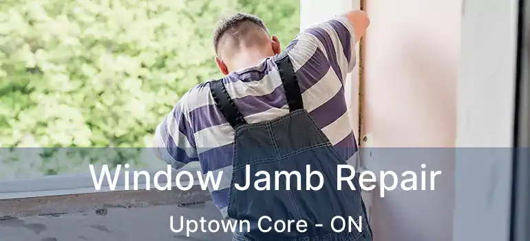  Window Jamb Repair Uptown Core - ON
