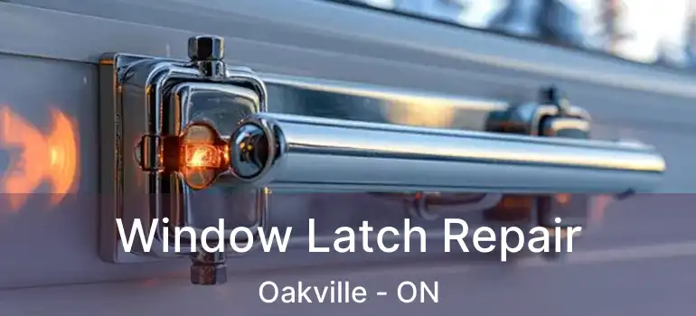  Window Latch Repair Oakville - ON