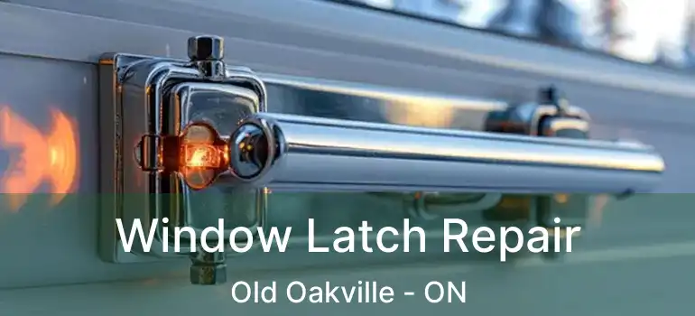  Window Latch Repair Old Oakville - ON