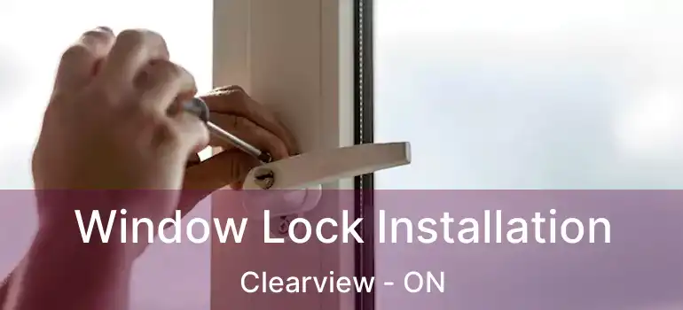  Window Lock Installation Clearview - ON