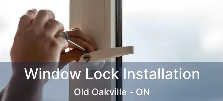  Window Lock Installation Old Oakville - ON