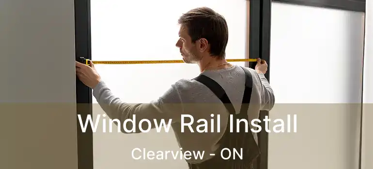  Window Rail Install Clearview - ON