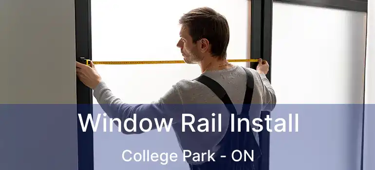  Window Rail Install College Park - ON