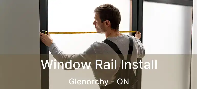  Window Rail Install Glenorchy - ON