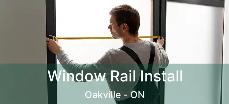  Window Rail Install Oakville - ON
