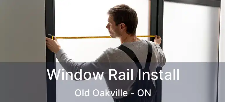  Window Rail Install Old Oakville - ON