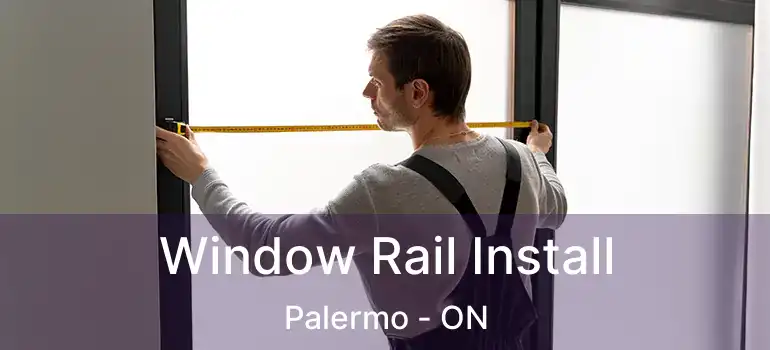  Window Rail Install Palermo - ON