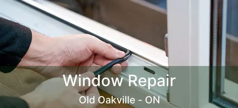  Window Repair Old Oakville - ON