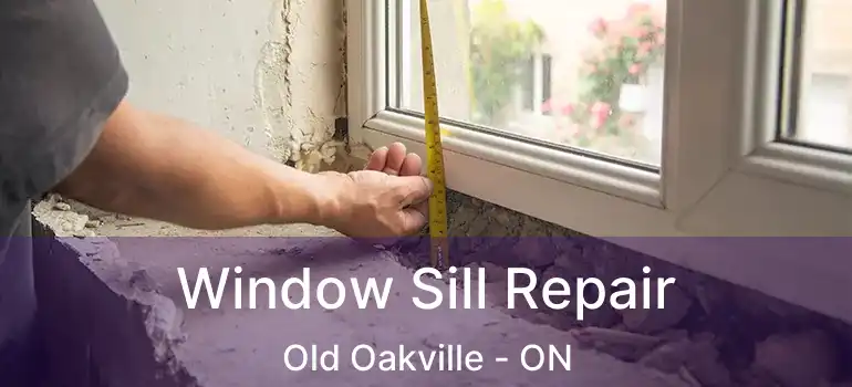  Window Sill Repair Old Oakville - ON