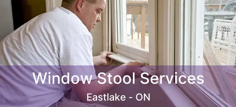  Window Stool Services Eastlake - ON