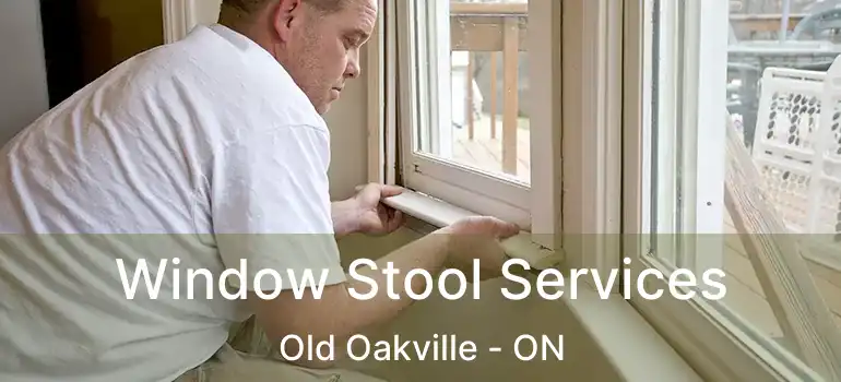  Window Stool Services Old Oakville - ON