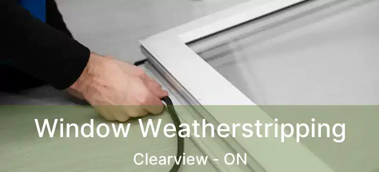  Window Weatherstripping Clearview - ON