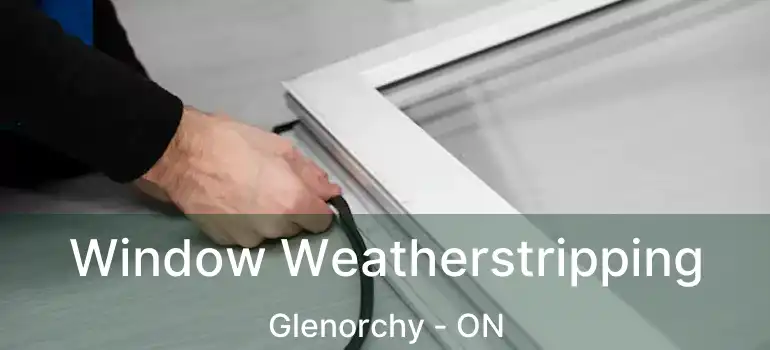  Window Weatherstripping Glenorchy - ON
