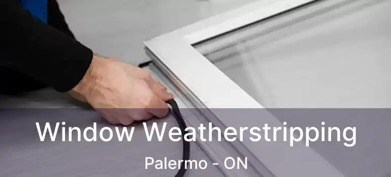  Window Weatherstripping Palermo - ON