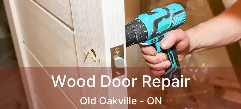  Wood Door Repair Old Oakville - ON