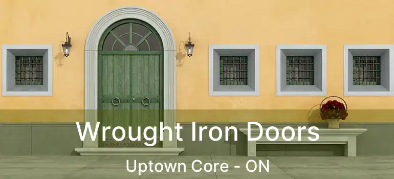  Wrought Iron Doors Uptown Core - ON